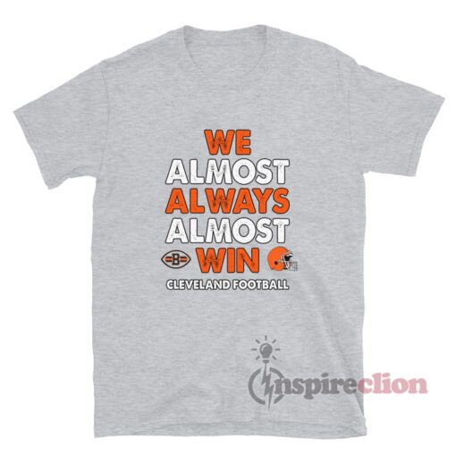 Cleveland Browns We Almost Always Almost Win T-Shirt