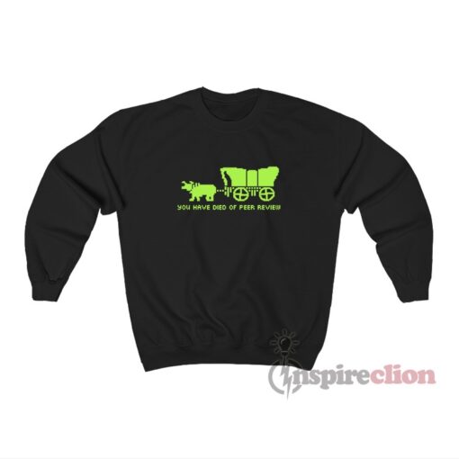 Oregon Trail You Have Died Of Peer Review Sweatshirt