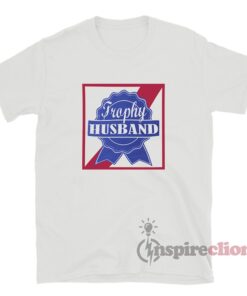 Trophy Husband T-Shirt