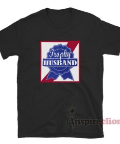 Trophy Husband T-Shirt