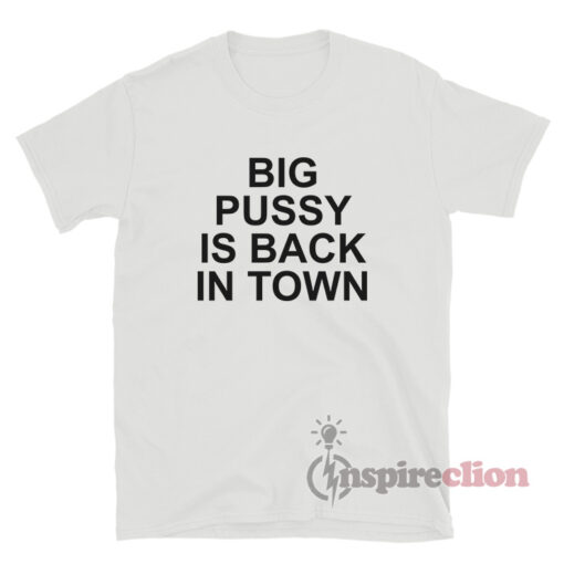 Big Pussy Is Back In Town T-Shirt