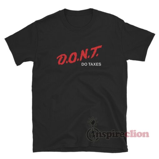 D.O.N.T Do Taxes T-Shirt