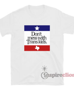 Don't Mess With Trans Kids Texas T-Shirt
