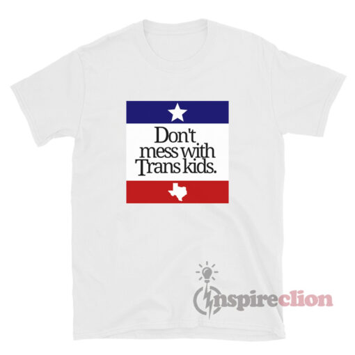 Don't Mess With Trans Kids Texas T-Shirt