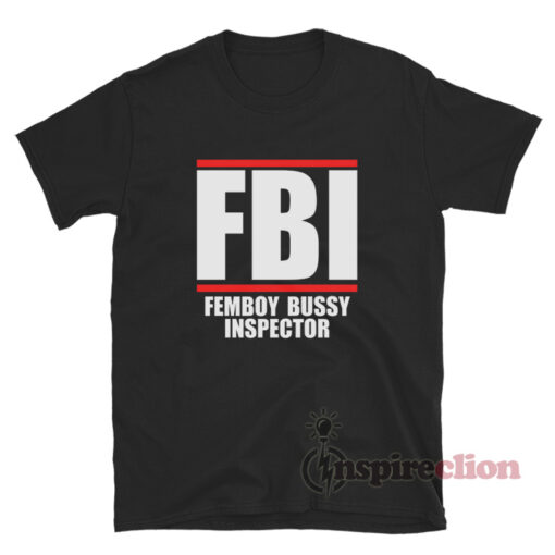 FBI Femboy Bussy Inspector T-Shirt
