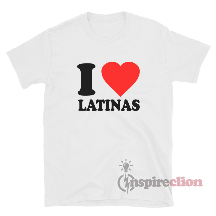 I Love Latinas I Heart Latinas TShirt For Sale