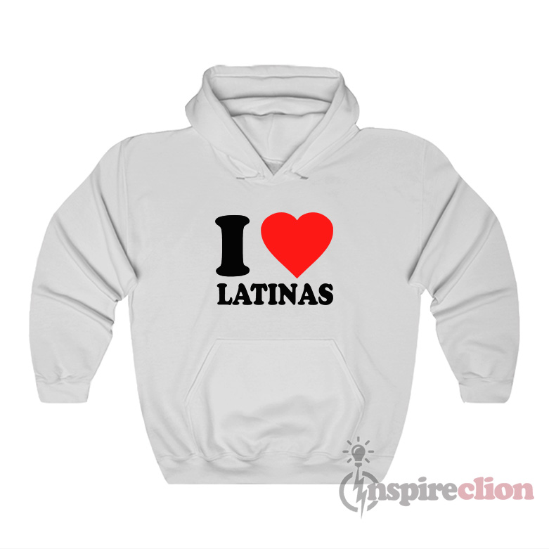 I Love Latinas I Heart Latinas Hoodie For Unisex - Inspireclion.com