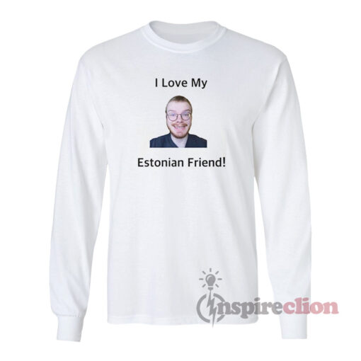 I Love My Estonian Friend Long Sleeves T-Shirt