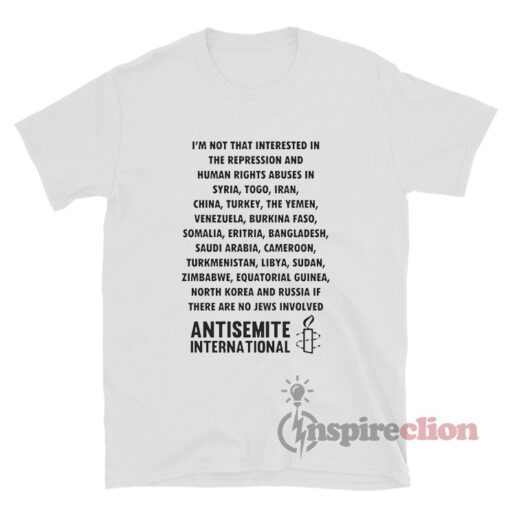 I'm Not That Interested In The Repression Antisemite International T-Shirt