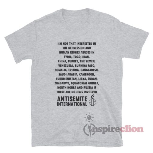 I'm Not That Interested In The Repression Antisemite International T-Shirt