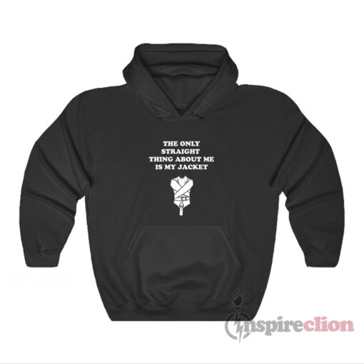 The Only Straight Thing About Me Is My Jacket Hoodie