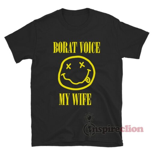 Borat Voice My Wife Nirvana Parody T-Shirt