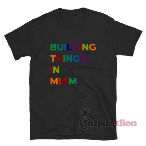 Building Things In Miami T-Shirt