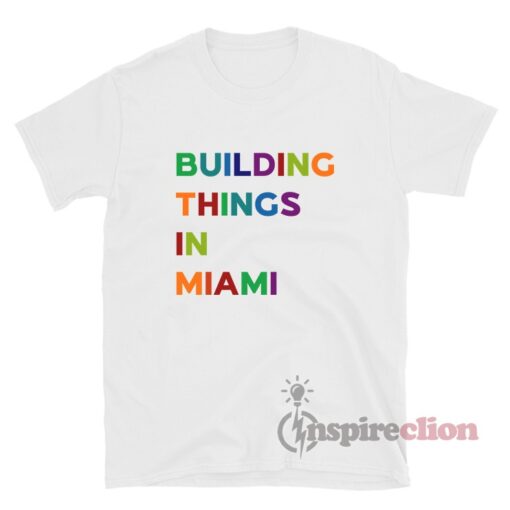 Building Things In Miami T-Shirt