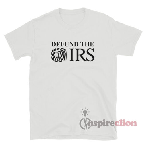 Defund The IRS T-Shirt