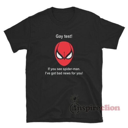 Gay Test If You See Spider-Man I've Got Bad News For You T-Shirt