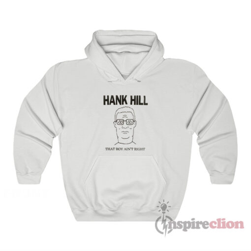 King Of The Hill Hank Hill That Boy Ain't Right Hoodie