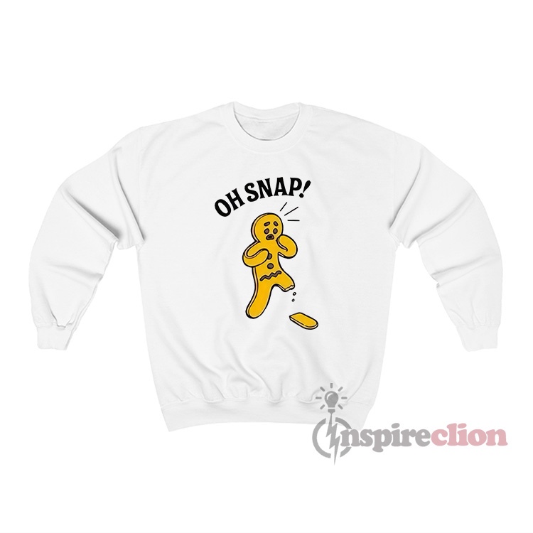 Oh Snap Gingerbread Cookie Sweatshirt Unisex Cheap Trendy