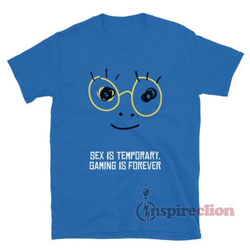 Sex Is Temporary Gaming Is Forever T-Shirt