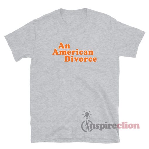 An American Divorce T-Shirt