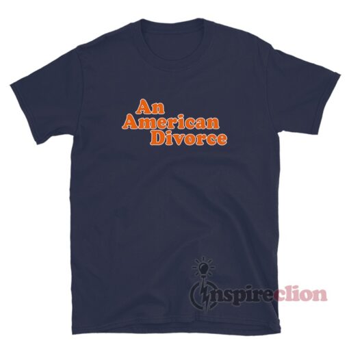 An American Divorce T-Shirt