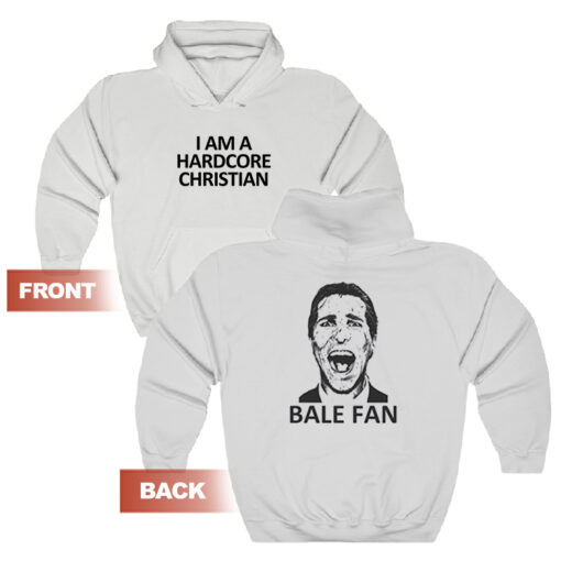 Bale Fan I Am A Hardcore Christian Hoodie