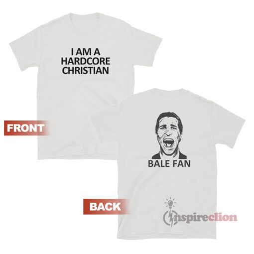 Bale Fan I Am A Hardcore Christian T-Shirt