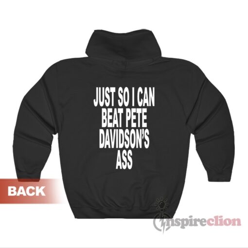 God Saved Me From That Crash Just So I Can Beat Pete Davidson's Ass Hoodie