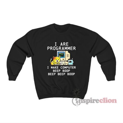 I Are Programmer I Make Computer Beep Boop Beep Boop Sweatshirt