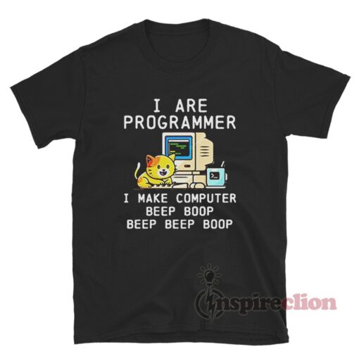 I Are Programmer I Make Computer Beep Boop Beep Boop T-Shirt