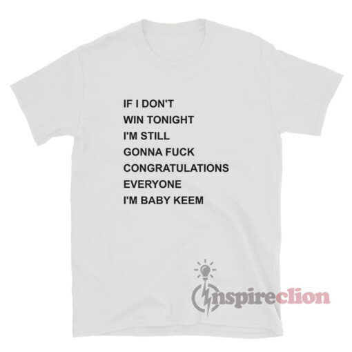 I'm Still Gonna Fuck Congratulations Everyone I'm Baby Keem T-Shirt
