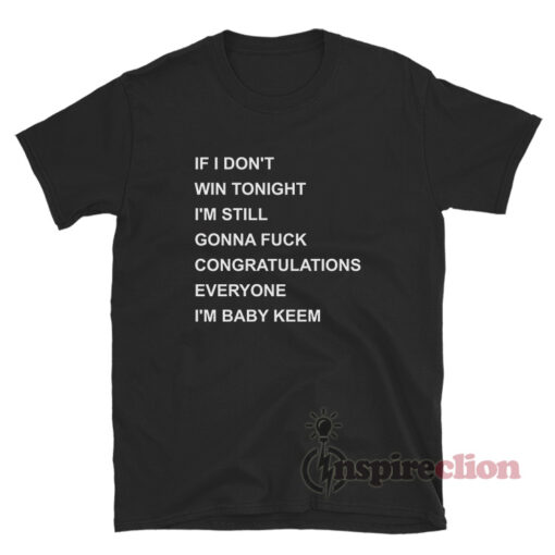 I'm Still Gonna Fuck Congratulations Everyone I'm Baby Keem T-Shirt