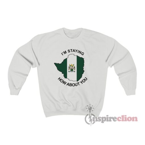 I’m Staying Rhodesia How About You Sweatshirt