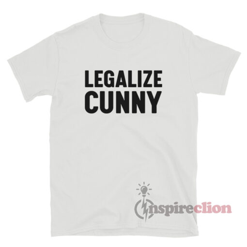 Legalize Cunny T-Shirt