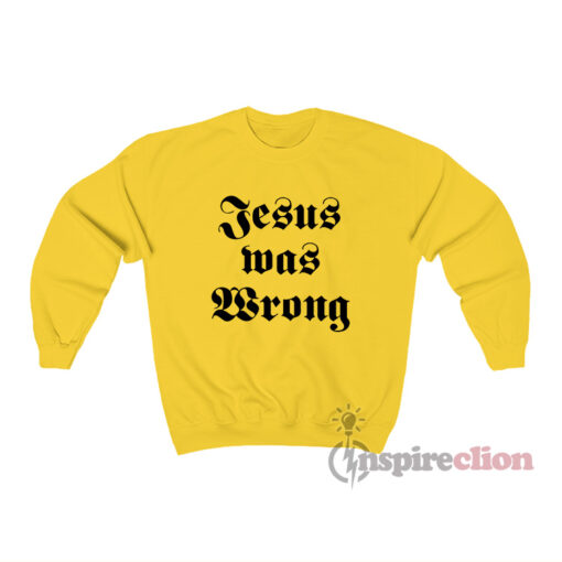 Little Miss Sunshine Dwayne Hoover Jesus Was Wrong Sweatshirt