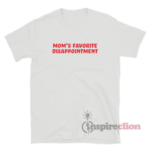 Mom's Favorite Disappointment T-Shirt