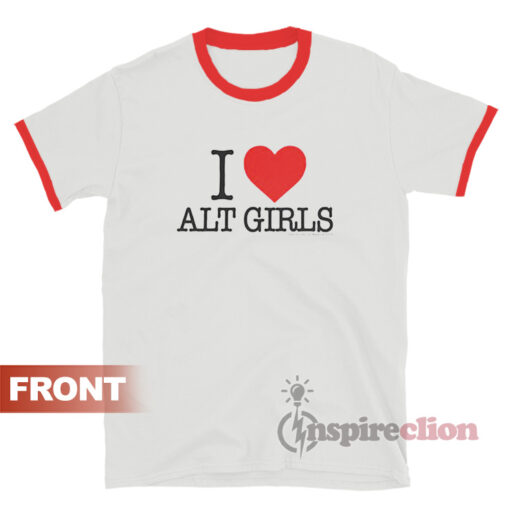I Love Alt Girls Ringer T-Shirt