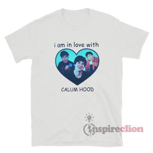 I Am In Love With Calum Hood T-Shirt