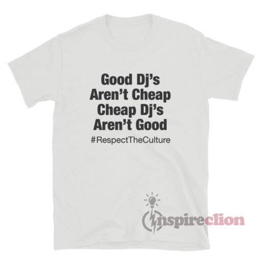 Good DJ's Aren't Cheap And Cheap DJ's Aren't Good T-Shirt