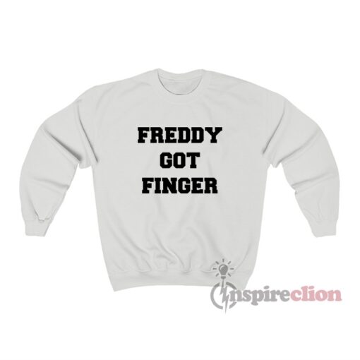 Freddy Got Finger Sweatshirt