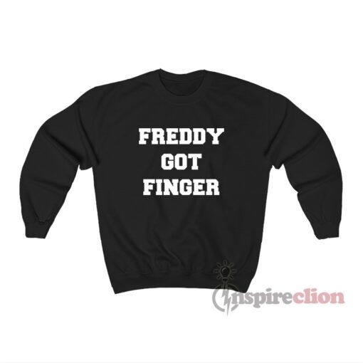 Freddy Got Finger Sweatshirt