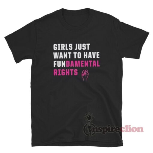 Girls Just Want To Have Fundamental Rights T-Shirt