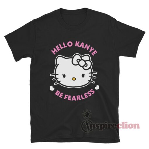 Hello Kitty Kanye West Hello Kanye Be Fearless T-Shirt - Inspireclion.com
