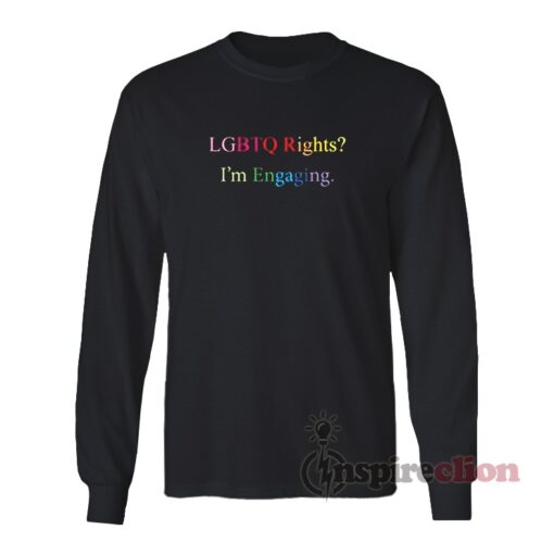 I'm Engaging With LGBTQ Rights Long Sleeves T-Shirt