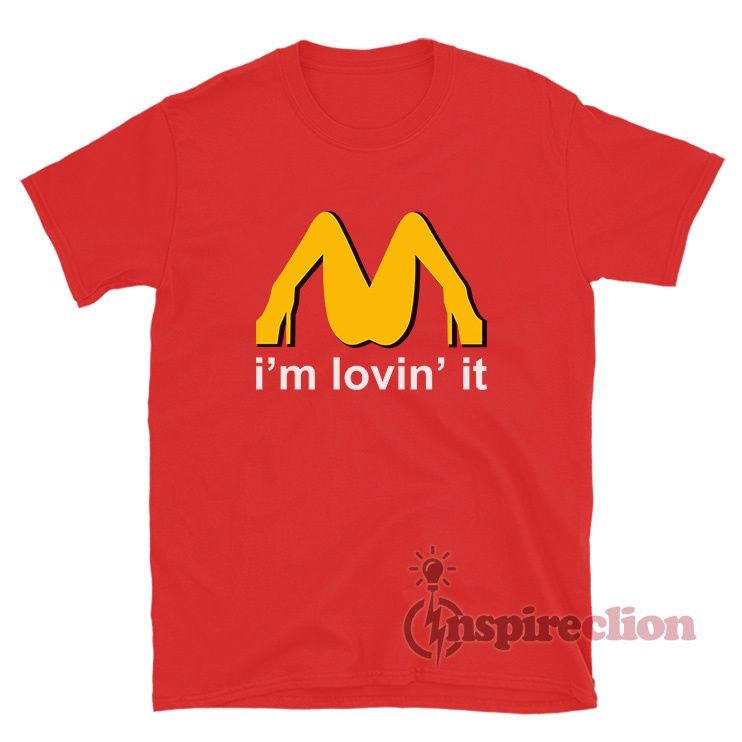 I'm Lovin' It McDonald's Meme T-Shirt - Inspireclion.com