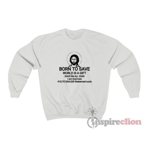 Jesus Born To Save World Is A Gift Save Em All 33AD Sweatshirt