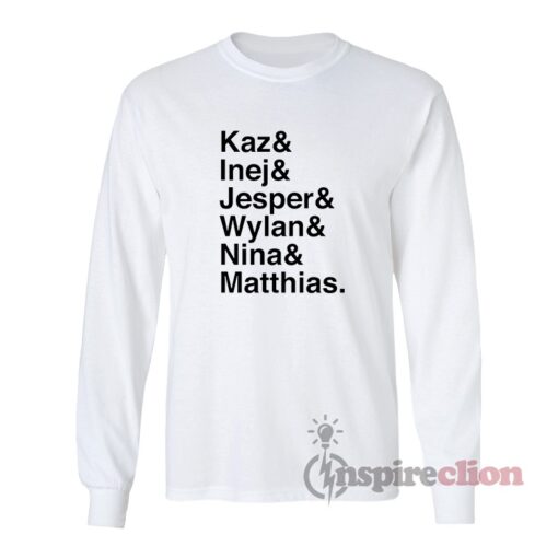 Kaz & Inej & Jesper & Wylan & Nina & Matthias Long Sleeves T-Shirt