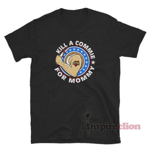 Kill A Commie For Mommy T-Shirt
