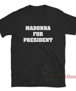 Madonna For President T-Shirt