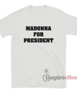 Madonna For President T-Shirt